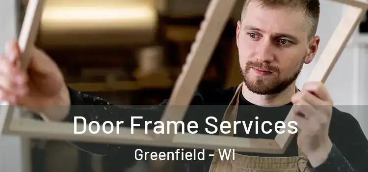 Door Frame Services Greenfield - WI