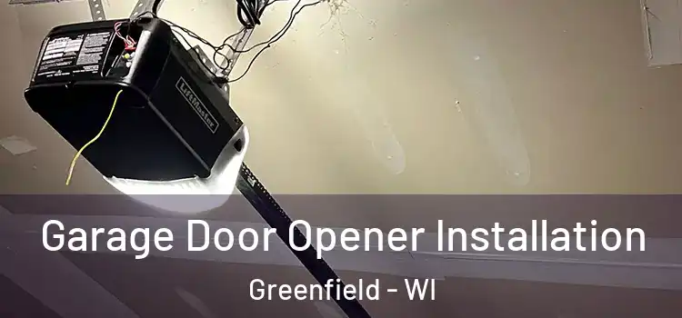  Garage Door Opener Installation Greenfield - WI