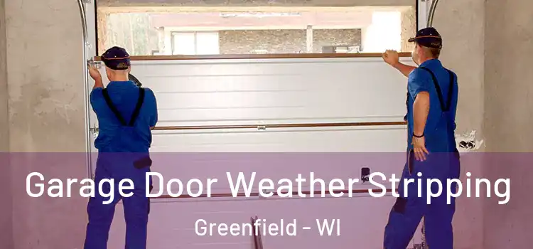  Garage Door Weather Stripping Greenfield - WI