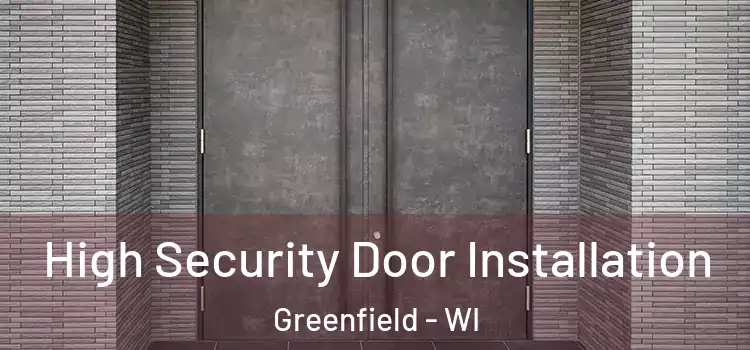  High Security Door Installation Greenfield - WI